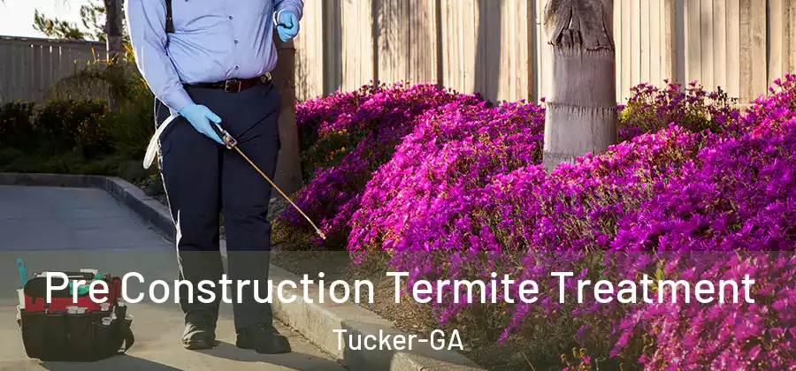 Pre Construction Termite Treatment Tucker-GA